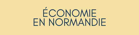 Economie en Normandie : Industrie, commerce | Une semaine d'actu - Newsletter de veille de l'AURH | Scoop.it