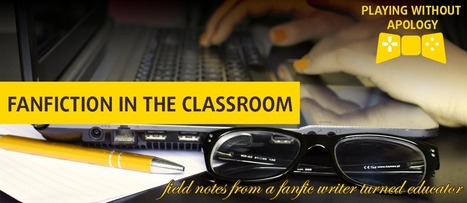 Fan fiction in the Classroom: Field Notes from a Fanfic Writer Turned Educator | Apprenance transmédia § Formations | Scoop.it