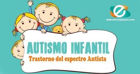Autismo infantil. Trastorno del espectro autista en niños | Educapeques Networks. Portal de educación | Scoop.it
