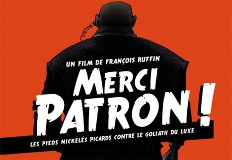 Film : "Merci patron !" : quand Bernard Arnault se fait piéger par un couple de chômeurs | Economie Responsable et Consommation Collaborative | Scoop.it