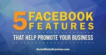 5 Facebook Features That Help Promote Your Business | | Public Relations & Social Marketing Insight | Scoop.it