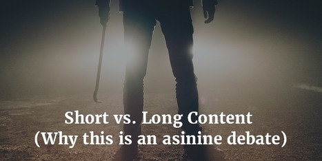 Short vs. Long Content (An asinine debate) - The Storyteller Marketer | Daily Magazine | Scoop.it