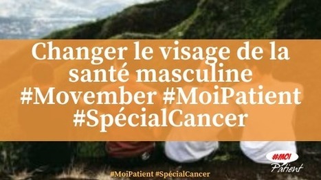 #Movember Changer le visage de la santé masculine #MoiPatient #SpécialCancer #Cancer #hcsmeufr             | PATIENT EMPOWERMENT & E-PATIENT | Scoop.it