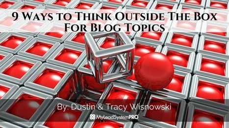 9 Ways to Think Outside The Box For Blog Topics | Think outside the Box | Scoop.it