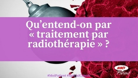 "Qu’entend-on par « traitement par #radiothérapie » ?" #MoiPatient #SpécialCancer #Cancer #patient #hcsmeufr  | autour du CANCER | Scoop.it