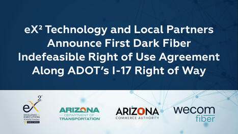 AZ: eX² Technology and Local Partners Announce Broadband Connectivity Milestone | by Alyssa Tufts, Arizona Commerce Authority | AZCommerce.com | Surfing the Broadband Bit Stream | Scoop.it