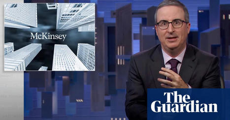 John Oliver on management consulting firms: ‘They shouldn’t get to be invisible’ | Avoid Internet Scams and ripoffs | Scoop.it