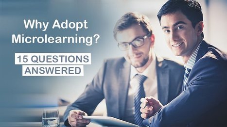 Why Adopt Microlearning - 15 Questions Answered | Education 2.0 & 3.0 | Scoop.it