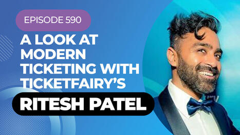The Future Of Even Ticketing With Ritesh Patel On My Latest Podcast | Live Music Industry News | Scoop.it