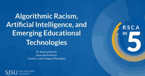 Algorithmic Racism, Artificial Intelligence, and Emerging Educational Technologies // Research, Scholarship, and Creative Activity (RSCA) Faculty Talks, Office of Research, SJSU  | "Testing, Testing, 1, 2, 3..." | Scoop.it