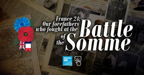 FRANCE 24: Our forefathers who fought at the Battle of the Somme | Autour du Centenaire 14-18 | Scoop.it