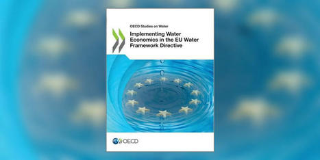 Implementing Water Economics in the EU Water Framework Directive-OECD | Biodiversité | Scoop.it