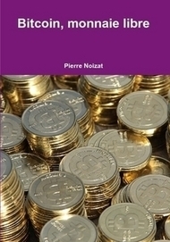 Livre : "Bitcoin, monnaie libre" de  Pierre Noizat | Libertés Numériques | Scoop.it