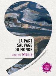 La Part sauvage du monde, Virginie Maris, Documents - Editions Seuil | Biodiversit&eacute; | Scoop.it