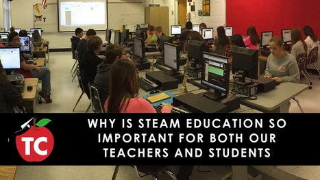 Why STEAM Education Is Important for both our Teachers and Students | iPads, MakerEd and More  in Education | Scoop.it