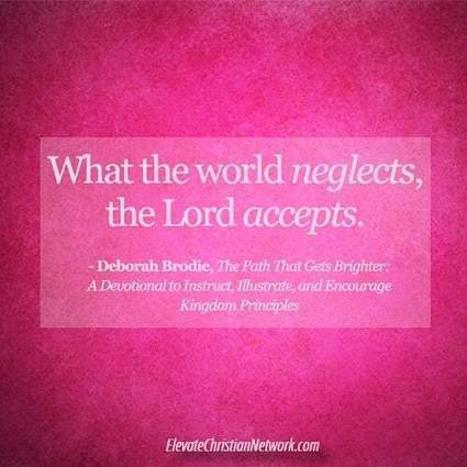 What the world negects... | Wisdom Quote by Deborah Brodie | Elevate Christian Network News | Christian Ministry Stories | Scoop.it