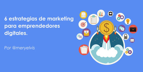 6 estrategias de marketing para emprendedores digitales | Proyectos y Emprendimiento | Scoop.it