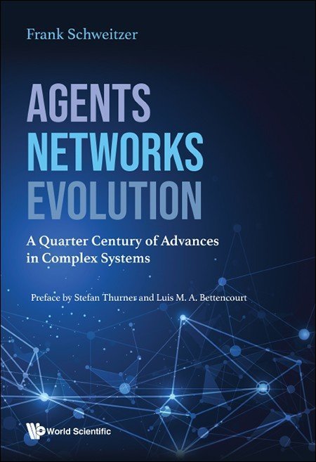 Agents, Networks, Evolution: A Quarter Century of Advances in Complex Systems, edited by Frank Schweitzer | CxBooks | Scoop.it