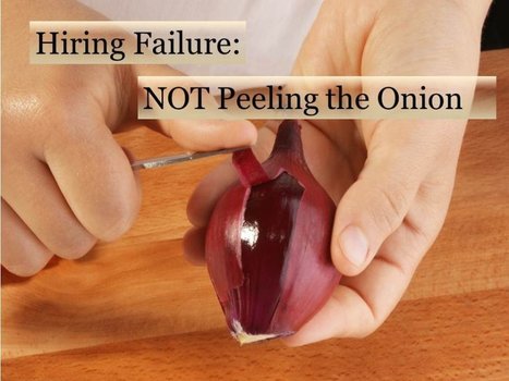 Hiring Mistake #2: NOT Peeling The Onion Leads to Hiring Failure | Hire Top Talent | Scoop.it