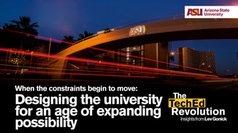 When the constraints begin to move: Designing the university for an age of expanding possibility | by Lev Gonick, ASU | The TechEd Revolution | LinkedIn.com | Surfing the Broadband Bit Stream | Scoop.it