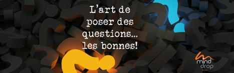L’art de poser des questions… les bonnes! – Sylvie Bédard – Complice de votre Présence | Présence numérique | Scoop.it