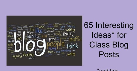 Copy 64 Interesting Ideas for Class Blog Posts | TIC & Educación | Scoop.it