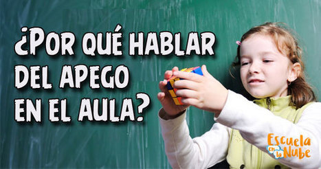 C&oacute;mo aplicar la teor&iacute;a del apego en el aula - Ideas para docentes | Educaci&oacute;n, TIC y ecolog&iacute;a | Scoop.it