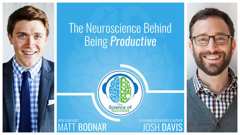 The Neuroscience Behind Being Productive, With Researcher and Author Josh Davis | Positive Psychology | Scoop.it