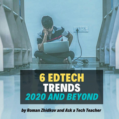 6 Edtech Trends From 2020 And Beyond | Lernen im 21. Jahrhundert - Learning In The 21st Century | Scoop.it