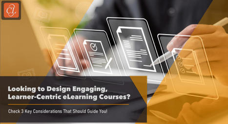 eLearning: 3 key considerations to design engaging courses | Soup for thought | Scoop.it