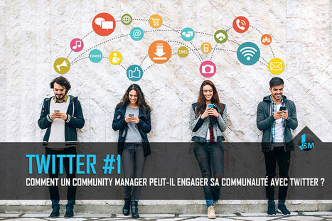 Comment un community manager peut-il engager sa communauté avec Twitter ? | Digital Marketing | Scoop.it