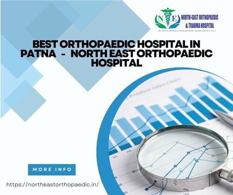 Best Orthopaedic Hospital in Patna: North East Orthopaedic Hospital | Gautam Jain | Scoop.it
