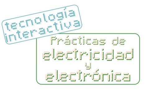 Curso: Tecnoloxía interactiva: Prácticas de electricidade e electrónica | tecno4 | Scoop.it