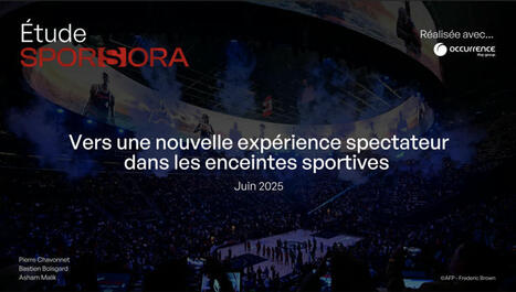 Sporsora - Étude : Vers une nouvelle expérience spectateur dans les enceintes sportives | 7 - Fan Experience | Scoop.it