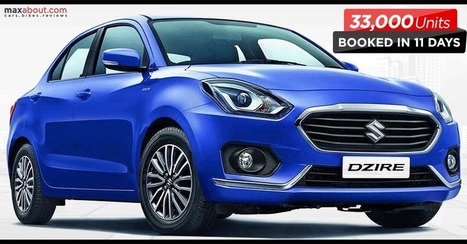 2017 Maruti Suzuki Dzire Receives 33,000 Bookings in Just 11 Days! | Maxabout Cars | Scoop.it