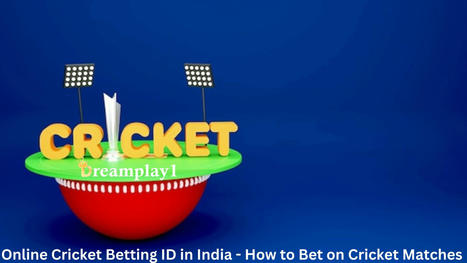 Online Cricket Betting ID in India - How to Bet on Cricket Matches | Dream Play1 | Scoop.it