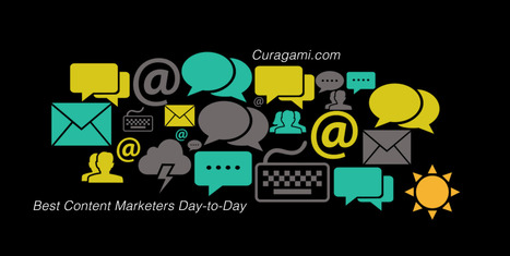 Best Content Marketers Day-to-Day via Curagami | Curation Revolution | Scoop.it