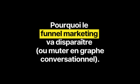 Pourquoi le funnel marketing va disparaître (ou muter en graphe conversationnel) | Stratégie marketing | Scoop.it