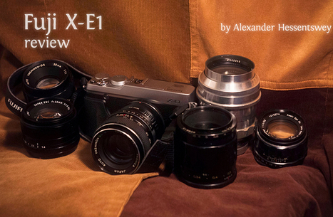 USER REPORT: The Fuji X-E1 camera review by Alexander Hessentswey | Fujifilm X Series APS C sensor camera | Scoop.it