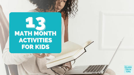 13 Math Month Activities for Kids - @ClassTechTips aka Dr. Monica Burns | iPads, MakerEd and More  in Education | Scoop.it