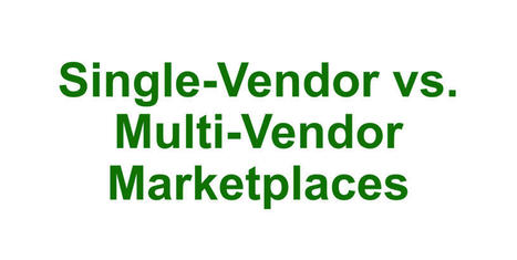 Single-Vendor vs. Multi-Vendor Marketplace: 5 Factors to Consider | Pay Per Click, Lead Generation, and Search Engine Marketing | Scoop.it