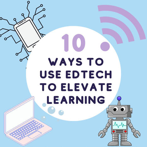 10 Ways to Use EdTech to Elevate Learning | E-Learning-Inclusivo (Mashup) | Scoop.it