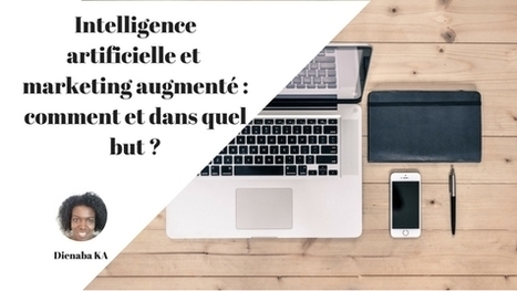 Intelligence artificielle et marketing augmenté: comment et dans quel but? | IA, chatbots, machine learning & Co | Scoop.it