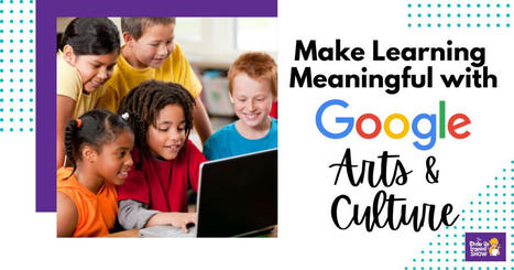 Make Learning Meaningful with Google Arts and Culture - via #ShakeUpLearning  | iGeneration - 21st Century Education (Pedagogy & Digital Innovation) | Scoop.it