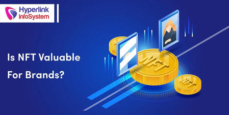 Is NFT Valuable For Brands? | Hyperlink InfoSystem | Vision Album | Scoop.it