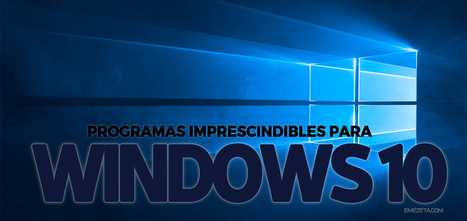 Guía: Programas imprescindibles para Windows 10 | TIC & Educación | Scoop.it