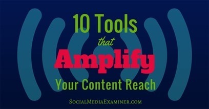 10 Tools That Amplify Your Content Reach | Tom Pick | Public Relations & Social Marketing Insight | Scoop.it