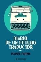 "Diario de un futuro traductor" by Ismael Pardo | NOTIZIE DAL MONDO DELLA TRADUZIONE | Scoop.it