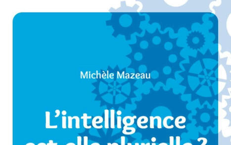 Michèle Mazeau : L'intelligence est-elle plurielle ? | Les Livres de Philosophie | Scoop.it