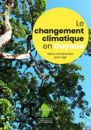 AUDEG - Le changement climatique en Guyane : Mieux comprendre pour agir | Veille territoriale AURH | Scoop.it